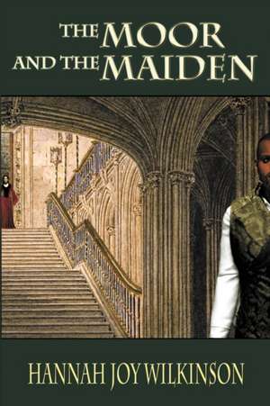 The Moor and the Maiden de Hannah Joy Wilkinson