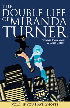 The Double Life of Miranda Turner Volume 1: If You Have Ghosts de George Kambadais