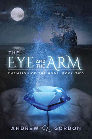 The Eye and the Arm de Andrew Q. Gordon