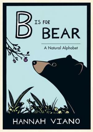 B Is for Bear: A Natural Alphabet de Hannah Viano