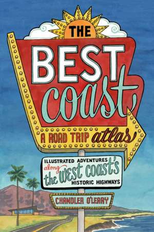 The Best Coast: A Road Trip Atlas de Chandler O'Leary