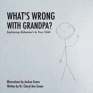 What's Wrong with Grandpa? de Cheryl Ann Green