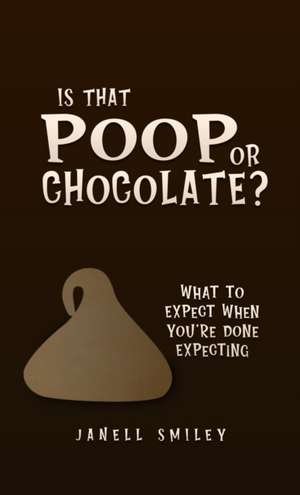 Is That Poop or Chocolate? de Janell Smiley