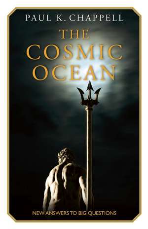 The Cosmic Ocean: New Answers to Big Questions de Paul K. Chappell