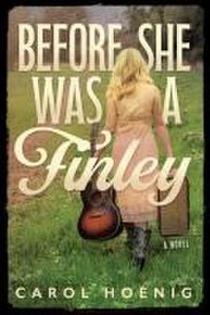 Before She Was a Finley: A Novel de Carol Hoenig