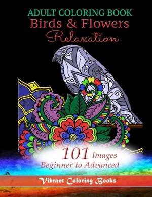 Adult Coloring Book Birds & Flowers Relaxation de Vibrant Coloring Books