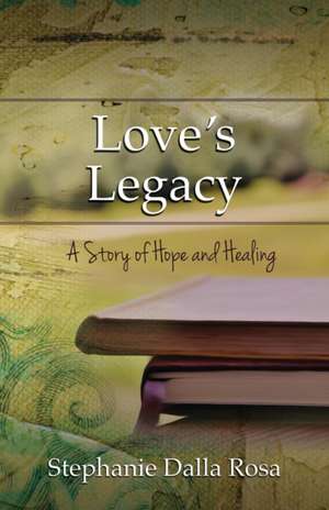 Love's Legacy de Stephanie Dalla Rosa