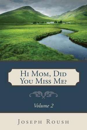 Hi Mom, Did You Miss Me? Volume 2 de Joseph Roush