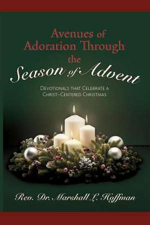 Avenues of Adoration Through the Season of Advent de Rev. Dr. Marshall L. Hoffman