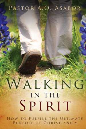 Walking in the Spirit de Pastor a. O. Asabor