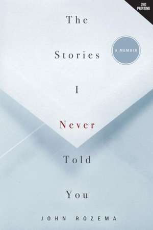 The Stories I Never Told You de John Rozema