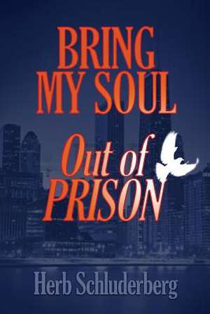 Bring My Soul Out of Prison de Herb Schluderberg