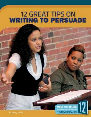 Writing to Persuade: 12 Great Tips de Molly Jones