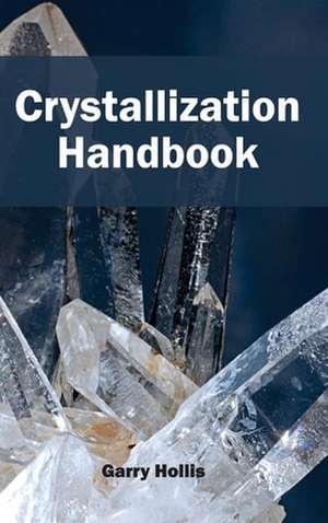 Crystallization Handbook de Garry Hollis