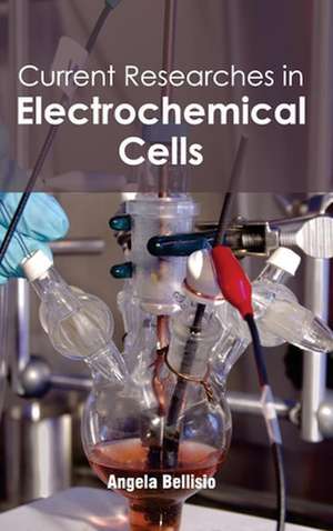 Current Researches in Electrochemical Cells de Angela Bellisio