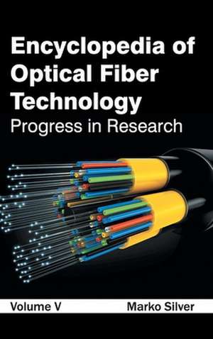 Encyclopedia of Optical Fiber Technology de Marko Silver