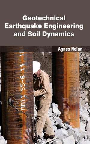 Geotechnical Earthquake Engineering and Soil Dynamics de Agnes Nolan