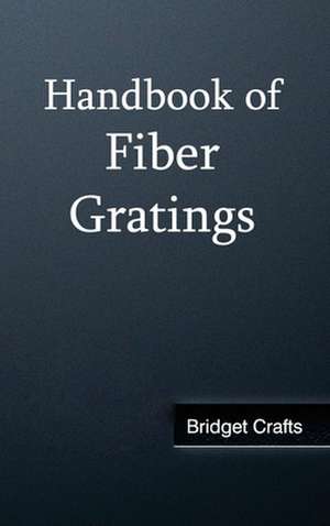 Handbook of Fiber Gratings de Bridget Crafts