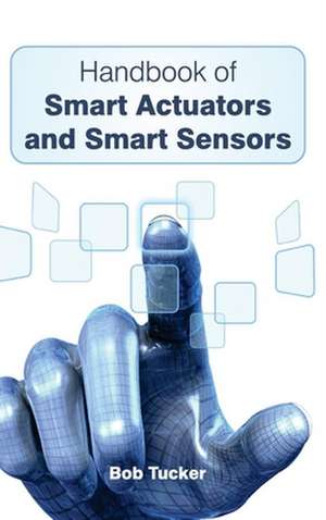 Handbook of Smart Actuators and Smart Sensors de Bob Tucker