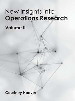 New Insights Into Operations Research: Volume II de Courtney Hoover