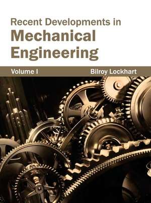 Recent Developments in Mechanical Engineering de Bilroy Lockhart