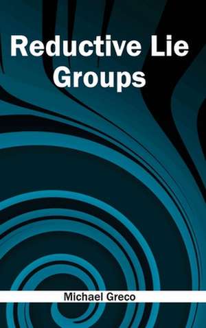 Reductive Lie Groups de Michael Greco