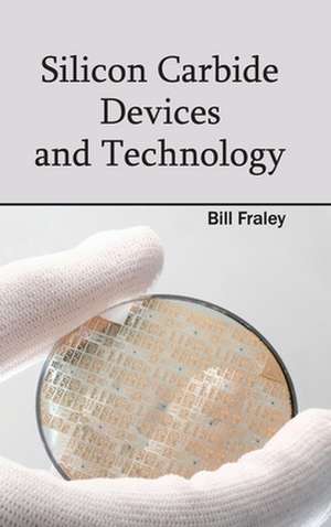 Silicon Carbide Devices and Technology de Bill Fraley