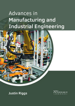 Advances in Manufacturing and Industrial Engineering de Justin Riggs