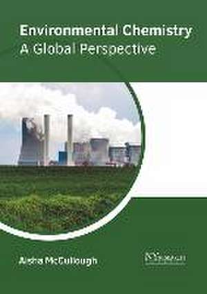 Environmental Chemistry: A Global Perspective de Aisha McCullough