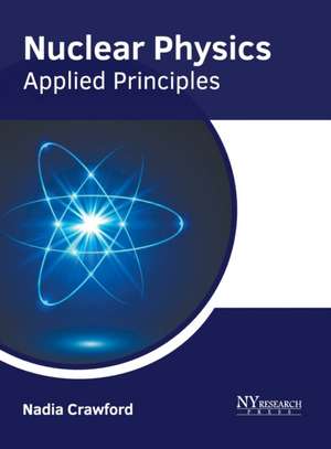 Nuclear Physics: Applied Principles de Nadia Crawford