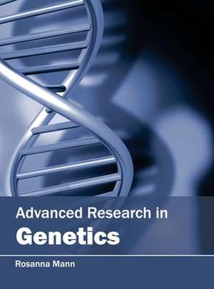 Advanced Research in Genetics de Rosanna Mann