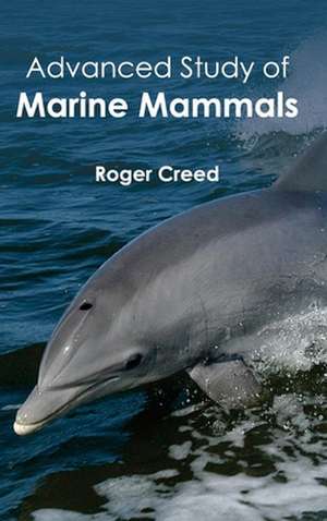 Advanced Study of Marine Mammals de Roger Creed