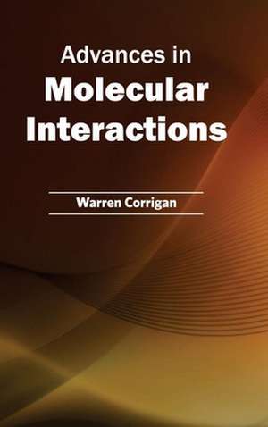 Advances in Molecular Interactions de Warren Corrigan