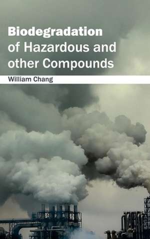 Biodegradation of Hazardous and Other Compounds de William Chang