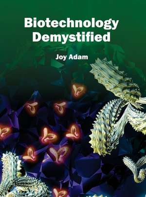 Biotechnology Demystified de Joy Adam