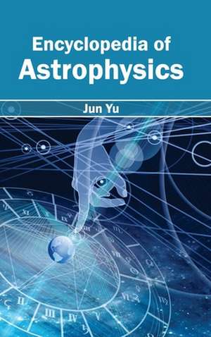 Encyclopedia of Astrophysics de Jun Yu