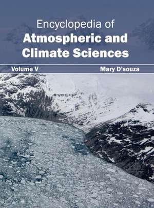 Encyclopedia of Atmospheric and Climate Sciences de Mary D'souza