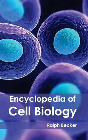 Encyclopedia of Cell Biology de Ralph Becker