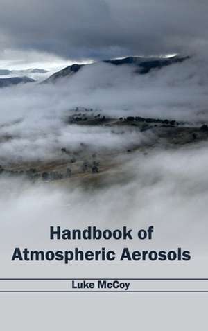 Handbook of Atmospheric Aerosols de Luke McCoy