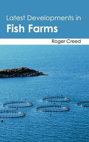 Latest Developments in Fish Farms de Roger Creed