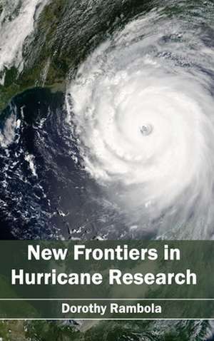 New Frontiers in Hurricane Research de Dorothy Rambola