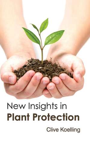 New Insights in Plant Protection de Clive Koelling