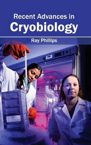 Recent Advances in Cryobiology de Ray Phillips