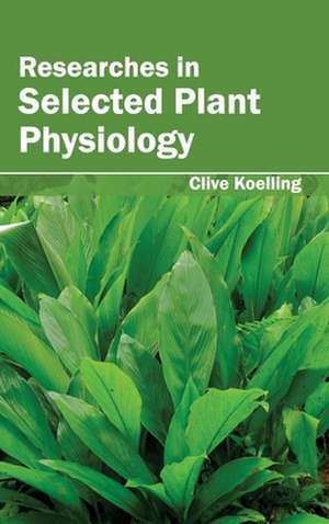 Researches in Selected Plant Physiology de Clive Koelling