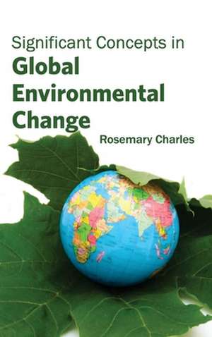 Significant Concepts in Global Environmental Change de Rosemary Charles