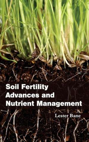 Soil Fertility Advances and Nutrient Management de Lester Bane