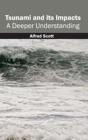 Tsunami and Its Impacts: A Deeper Understanding de Alfred Scott