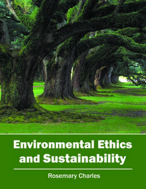 Environmental Ethics and Sustainability de Rosemary Charles