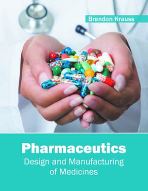 Pharmaceutics: Design and Manufacturing of Medicines de Brendon Krauss