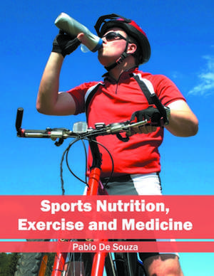 Sports Nutrition, Exercise and Medicine de Pablo De Souza